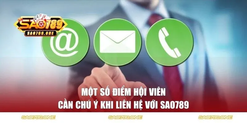 Một số điểm hội viên cần chú ý khi liên hệ với SAO789 