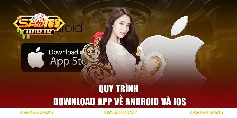 Quy trình download app về Android và iOS