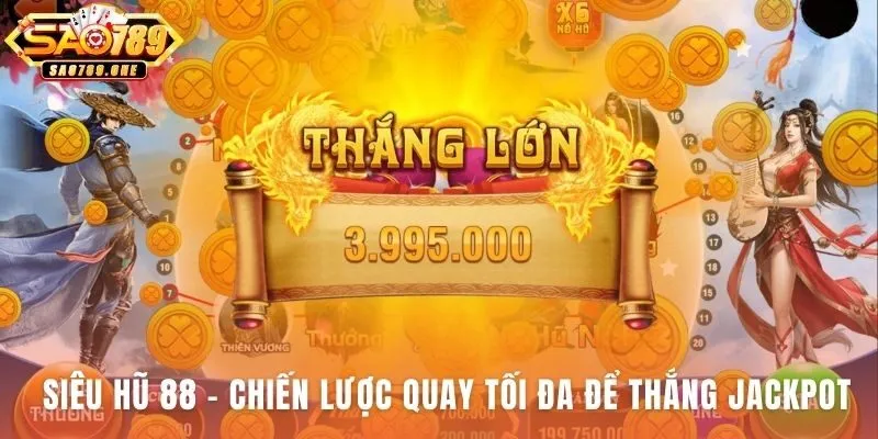Quay Tối Đa trong Siêu Hũ 88 đáp ứng điều kiện thắng jackpot